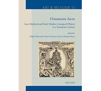 'Ornamenta Sacra': Late Medieval and Early Modern Liturgical Objects in a European Context: 13 (Art & Religion)