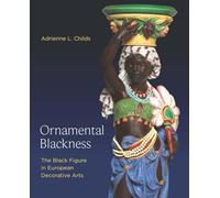 Ornamental Blackness - The Black Figure in European Decorative Arts