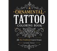 Ornamental Tattoo Coloring Book: 25 Neo-Traditional Inspired Designs