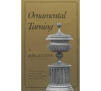 Ornamental Turning: A Work of Practical Instruction in the Above Art ; With Numerous Engravings and Autotype Plates