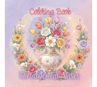 Ornamental Vases - A Coloring Book For Young Adults: Art to Relax, Color, and Spark Creativity