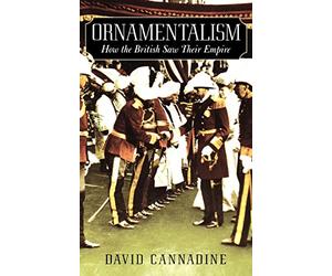 Ornamentalism: How the British Saw Their Empire