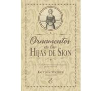 Ornamentos de las hijas de Sion: El carácter y bienaventuranza de la mujer virtuosa (Serie de escritos puritanos)