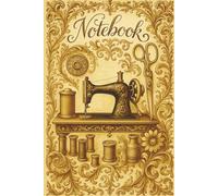 Ornate Golden Sewing Desk - Lined Notebook for Sewing Lovers: A beautifully designed notebook inspired by antique sewing desks - for sewists, crafters, and vintage enthusiasts