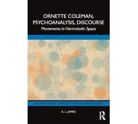Ornette Coleman, Psychoanalysis, Discourse: Movements in Harmolodic Space (The Lines of the Symbolic in Psychoanalysis Series)