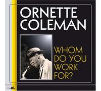 Ornette Coleman - Whom Do You Work for?