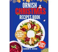 ORNISH CHRISTMAS RECIPES BOOK: Wholesome Oil-Free Plant-Based Family Christmas Recipes for Joyful Gatherings, Festive Feasts, and Guilt-Free Holiday Indulgence.