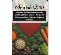 Ornish Diät: Alles Was Sie Über Die Herzgesunde Ernährung Wissen Müssen - Wie Sie Mit Pflanzenbasierter Ernährung Ihr Leben Verändern