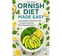 Ornish Diet Made Easy: A Simple, Low-Fat, Plant-Based Approach to Losing Weight Naturally and Improving Your Health - and a Clear Answer to the Question: What Is an Ornish Diet?