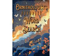 Ornithologist’s Favorite Word Search: 54 Bird-Themed Word Search Quizzes from "Albatross" to "Zebra Fintch" - A Relaxing Medium-Challenge Puzzle Book for True Bird Lovers