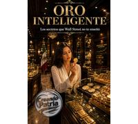 ORO INTELIGENTE: Los secretos que Wall Street no te enseñó