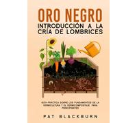 Oro negro Introducción a la cría de lombrices: Guía práctica sobre los fundamentos de la vermicultura y el vermicompostaje para principiantes