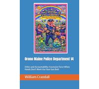 Orono Maine Police Department 14: Ethics and Accountability: Excessive Force When Hands Don't Work Use Your Gun Butt