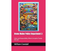 Orono Maine Police Department 3: Ethics and Responsibility: Where Corruption Trumps the Law