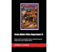 Orono Maine Police Department 41: Ethics and Accountability: When Integrity Requires Body Armor and a Signed Waiver