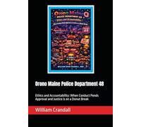 Orono Maine Police Department 48: Ethics and Accountability: When Conduct Pends Approval and Justice is on a Donut Break