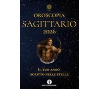 OROSCOPIA SAGITTARIO 2026: IL TUO ANNO SCRITTO NELLE STELLE: 10 (OROSCOPIA 2026)