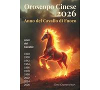 Oroscopo Cinese 2026: Anno del Cavallo di Fuoco