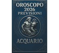 OROSCOPO PREVISIONI ASTROLOGICHE 2026: Cosa dice l'oroscopo per il segno del Acquario : Previsioni dettagliate, compatibilità e guida per la crescita personale nel 2026