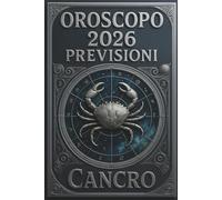 OROSCOPO PREVISIONI ASTROLOGICHE 2026: Cosa dice l'oroscopo per il segno del Cancro : Previsioni dettagliate, compatibilità e guida per la crescita personale nel 2026