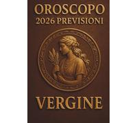 OROSCOPO PREVISIONI ASTROLOGICHE 2026: Cosa dice l'oroscopo per il segno della Vergine : Previsioni dettagliate, compatibilità e guida per la crescita personale nel 2026
