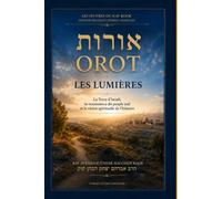 Orot (Les Lumières) du Rav Kook: Édition bilingue hébreu-français - La Terre d’Israël, la renaissance du peuple juif et la vision spirituelle de l’histoire