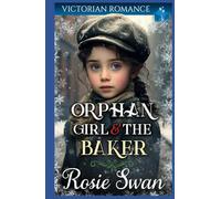 Orphan Girl & The Baker: Victorian Romance (Heartwarming Christmas Victorian Saga Romance)