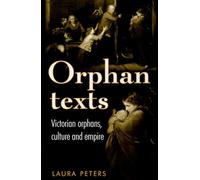Orphan Texts: Victorians, Orphans, Culture and Empire