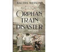 Orphan Train Disaster: The Orphan Train Series (Hearts On The Rails)