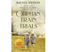 Orphan Train Trials (Large Print): The Orphan Train Series (Hearts On The Rails LARGE PRINT)