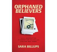 Orphaned Believers: How a Generation of Christian Exiles Can Find the Way Home