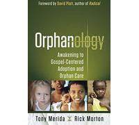 Orphanology: Awakening to Gospel-Centered Adoption and Orphan Care