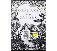 Orphans in the Garden: A Novel
