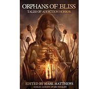 Orphans of Bliss: Tales of Addiction Horror