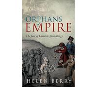 Orphans of Empire: The Fate of London's Foundlings