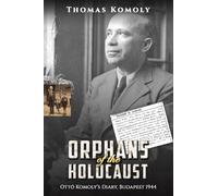 Orphans of the Holocaust: Ottó Komoly’s Diary, Budapest 1944