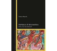 Orpheus in Macedonia: Myth, Cult and Ideology