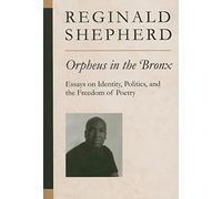 Orpheus in the Bronx: Essays on Identity, Politics, and the Freedom of Poetry (Poets on Poetry)