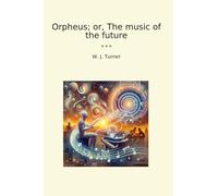 Orpheus; or, The music of the future (Classic Books)