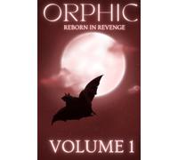 ORPHIC VOLUME 1 REBORN IN REVENGE: A thrilling, fantasy, mystery world awaits you!