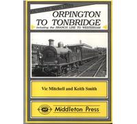 Orpington to Tonbridge: Including the Branch Line to Westerham (Southern Main Line)