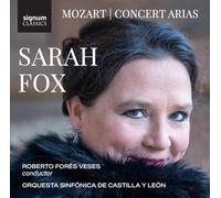 Orquesta Sinfónica de Castilla y León, Roberto Forés Veses, Sarah Fox - Sarah Fox: Mozart Concert Arias