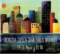 Orquesta Tipica Juan Pablo Navarro - Pa El Agus Y El Uli