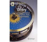 Orrery: A Story of Mechanical Solar Systems, Clocks, and English Nobility (Astronomers' Universe)