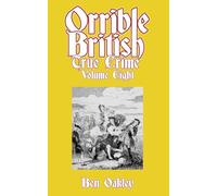 Orrible British True Crime Volume 8: 18 Dark Tales from Britain's Criminal Archives