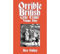 Orrible British True Crime Volume 9: 18 Dark Tales from Britain's Criminal Archives