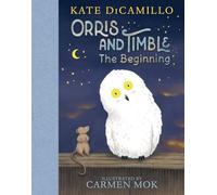 Orris and Timble: The Beginning: (A Heartwarming Early Chapter Book about Friendship, Courage, and Helping Others - For Kids Ages 5-8 in Grades K-3)