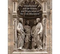 Orsanmichele and the History and Preservation of the Civic Monument (Studies in the History of Art): 76 (Studies in the History of Art Series)
