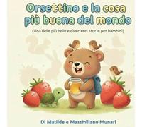 Orsettino e la cosa più buona del mondo: Una delle più belle e divertenti storie per bambini