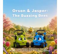 Orson & Jasper and the Buzzing Bees: A Lawn Mower Adventure About Bees, Nature and Friendship